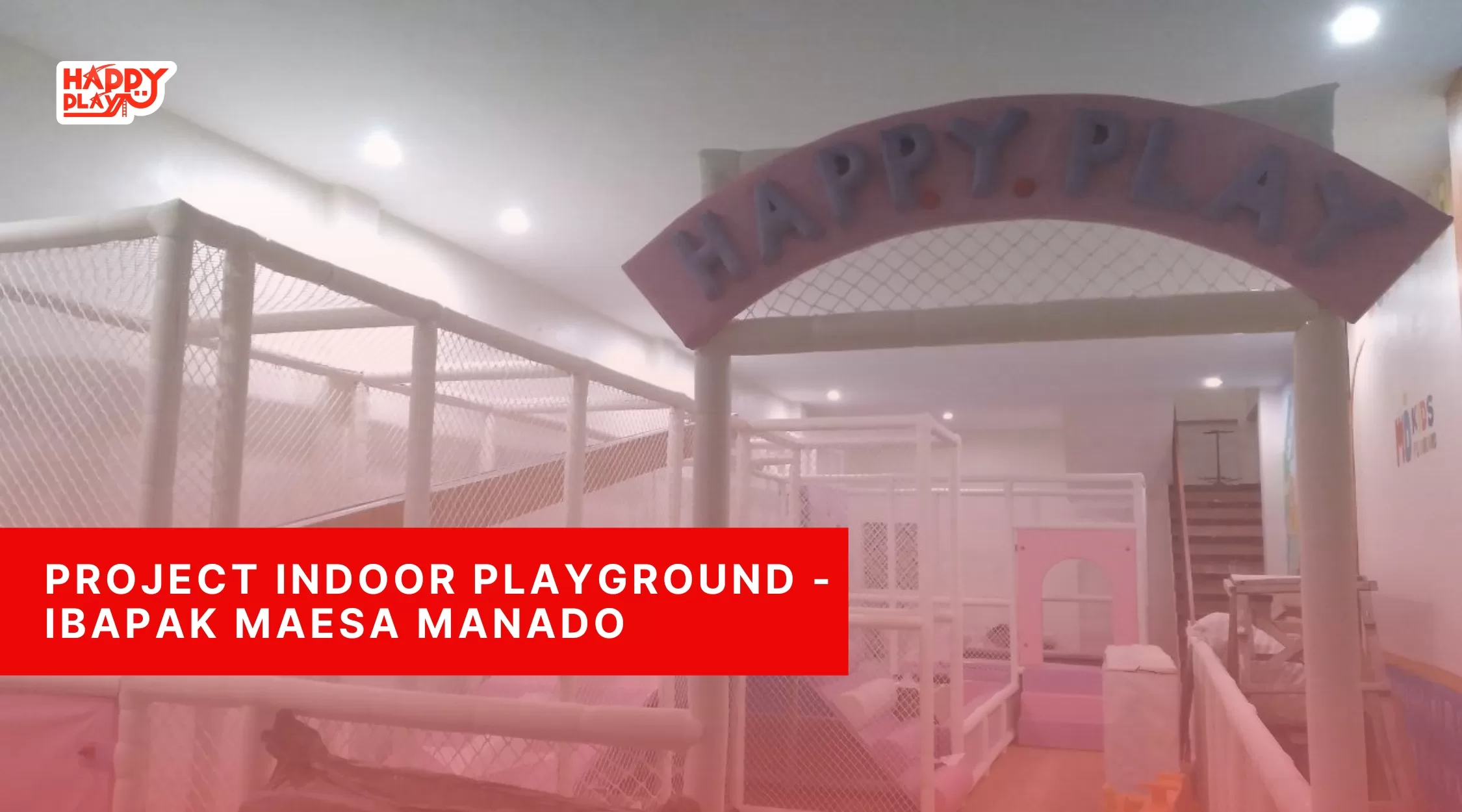 Project Indoor Playground - Bapak Maesa Manado
