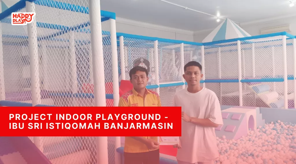Project Indoor Playground-Ibu Sri Istiqomah Banjarmasin