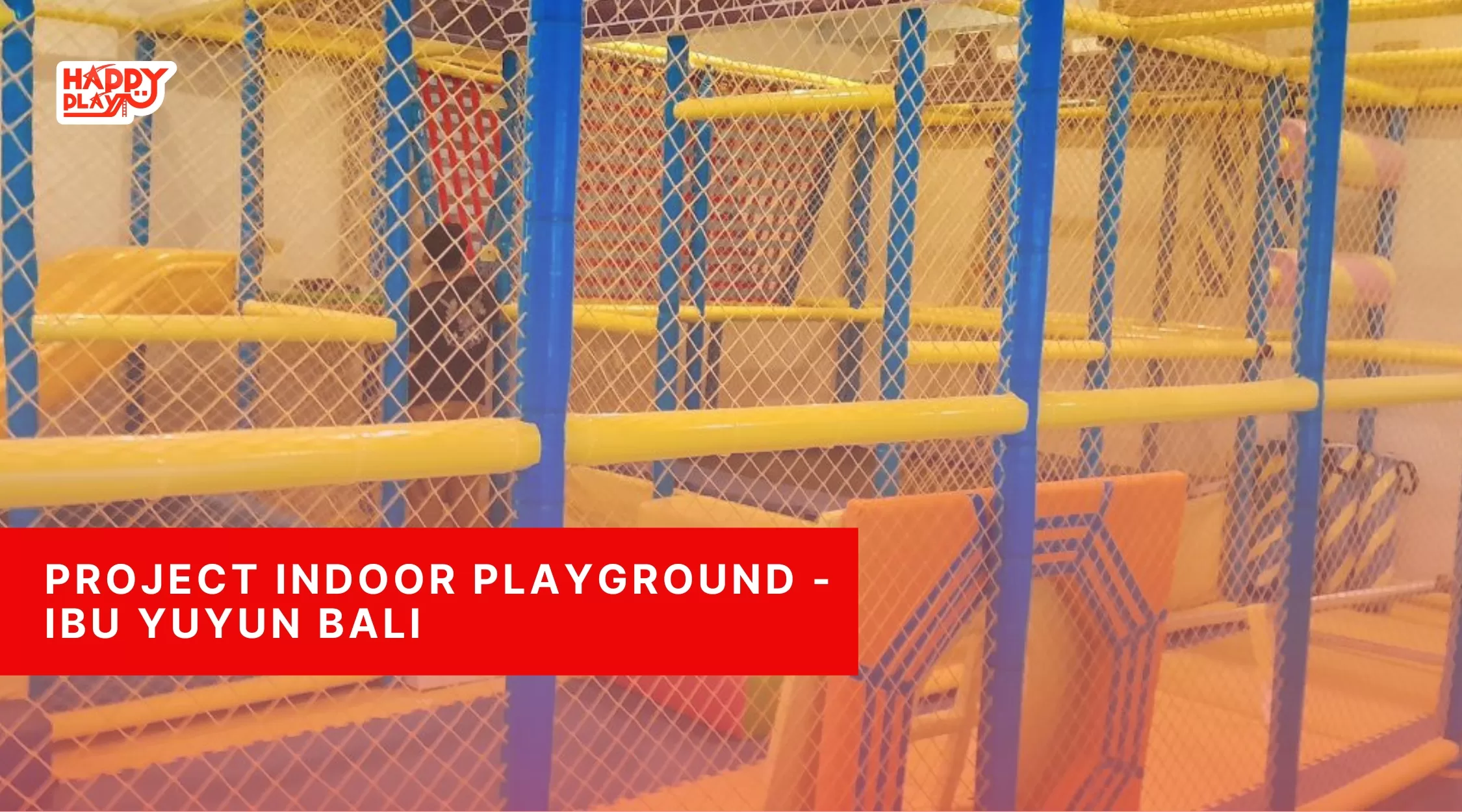 Project Indoor Playground - Ibu yuyun Bali