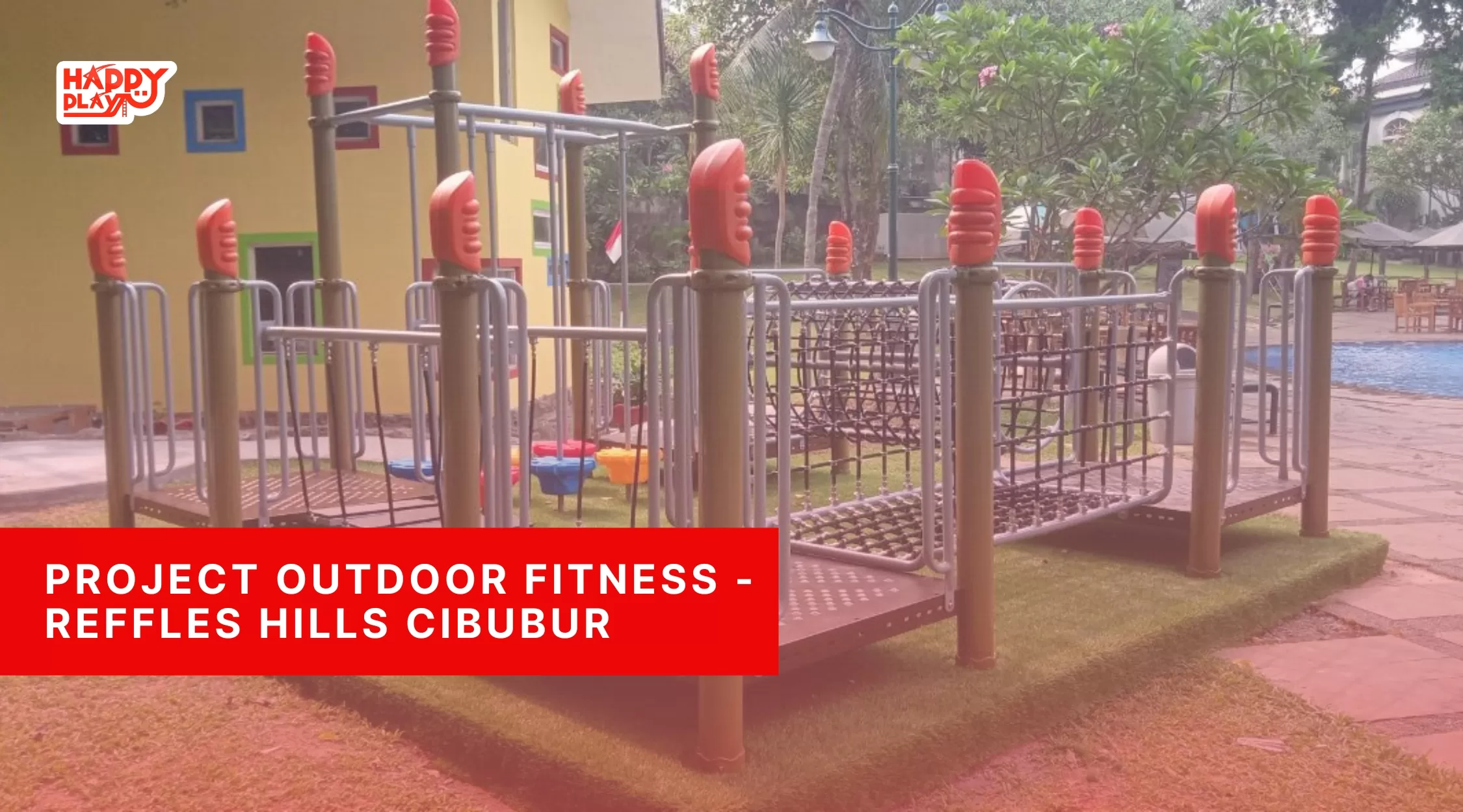 Project Outdoor Fitness - Reffles Hills Cibubur