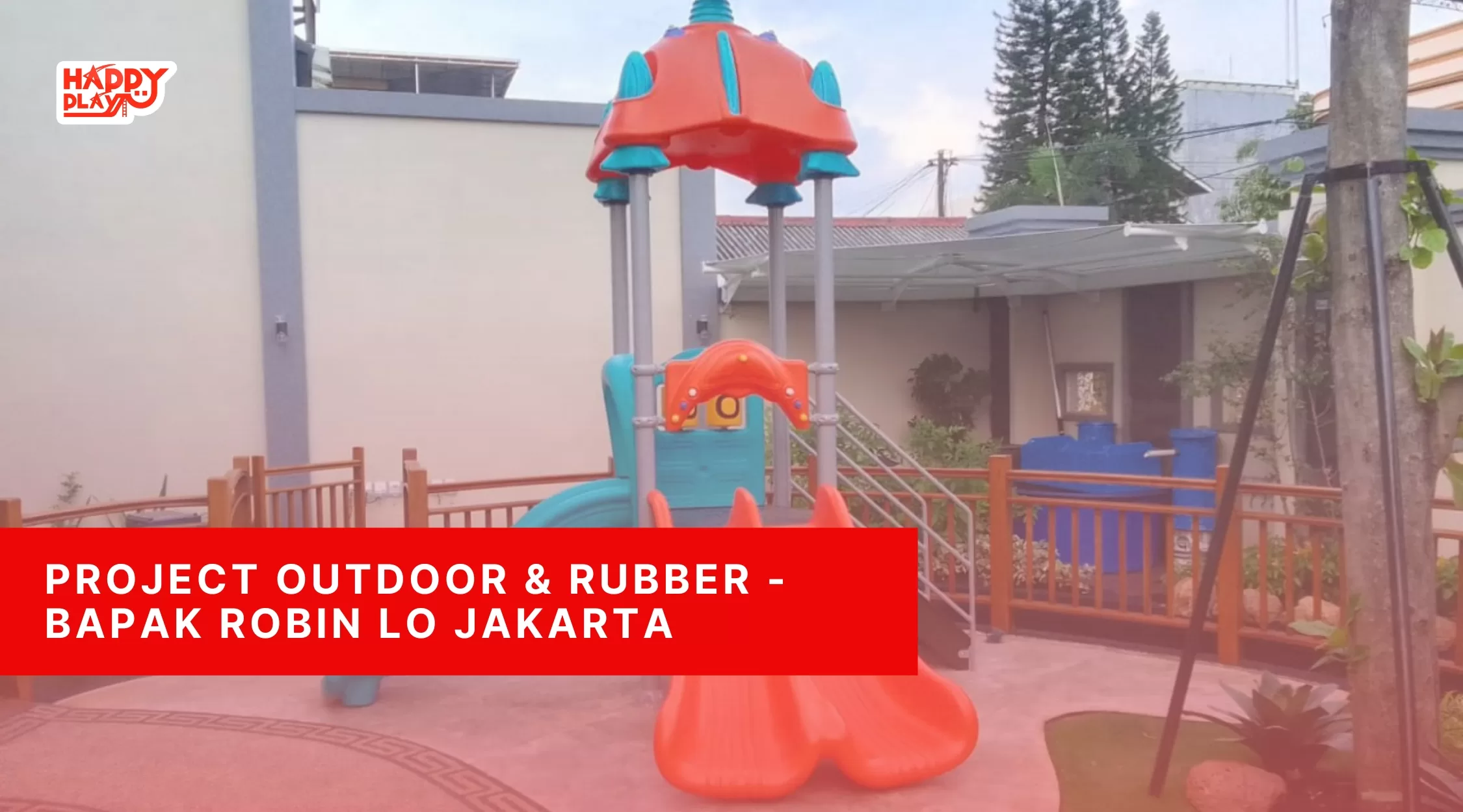 Project Outdoor & Rubber-Bapak Robin LO Jakarta
