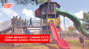 Cara Membuat Taman Kota Menjadi Ramai Pengunjung
