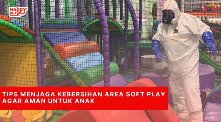 Tips Menjaga Kebersihan Area Soft Play Agar Aman untuk Anak
