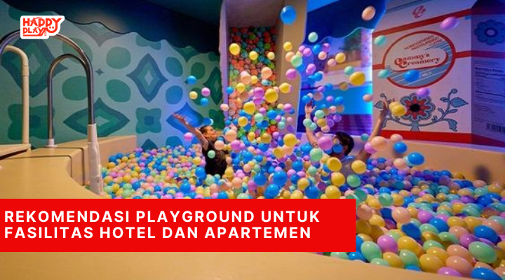 Rekomendasi Playground Untuk Fasilitas Hotel Dan Apartemen
