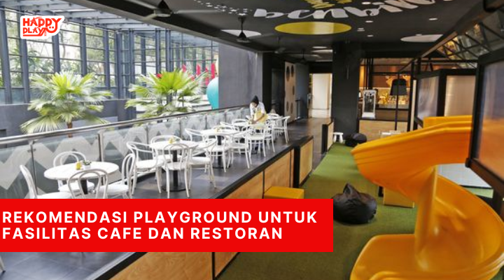 Rekomendasi Playground untuk Fasilitas Cafe dan Restoran