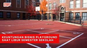 Keuntungan Bisnis Playground Saat Libur Semester Sekolah
