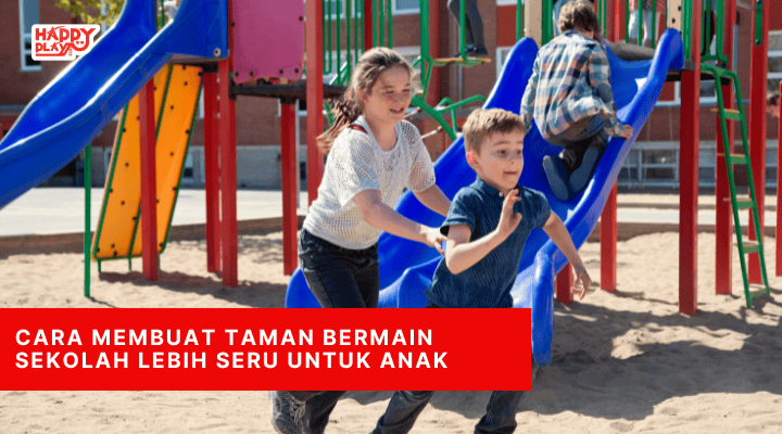 Cara Membuat Taman Bermain Sekolah Lebih Seru untuk Anak