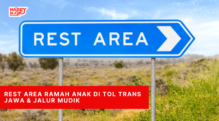 Rest Area Ramah Anak di Tol Trans Jawa & Jalur Mudik
