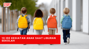 10 Ide Kegiatan Anak Saat Liburan Sekolah