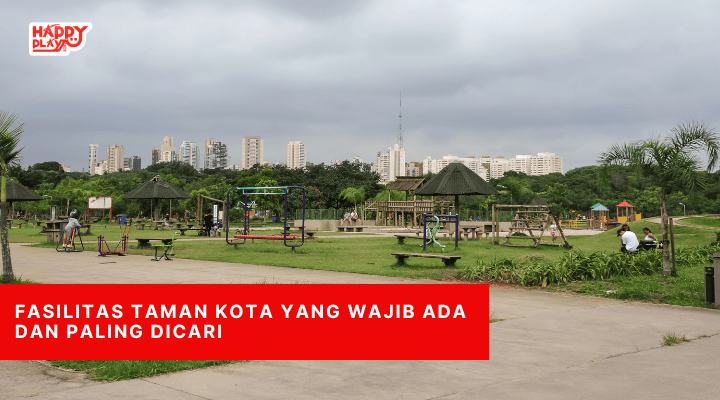 Fasilitas Taman Kota yang Wajib Ada dan Paling Dicari