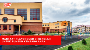 Manfaat Playground di Sekolah untuk Tumbuh Kembang Anak
