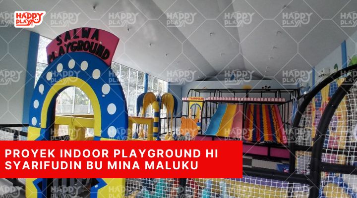 Proyek Indoor Playground HI Syarifudin Bu Mina Maluku