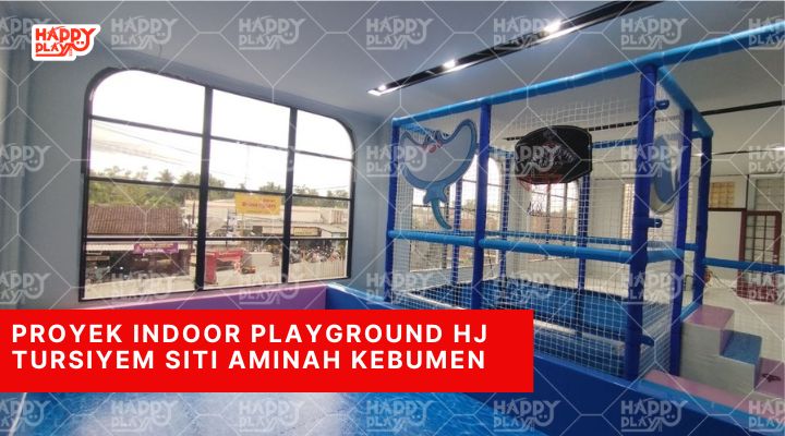 Proyek Indoor Playground Hj Tursiyem Siti Aminah Kebumen