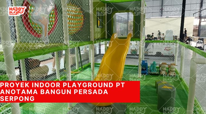 Proyek Indoor Playground PT Anotama Bangun Persada Serpong