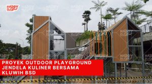 Proyek Outdoor Playground Jendela Kuliner Bersama Kluwih BSD