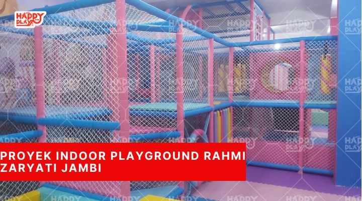 Proyek Indoor Playground Rahmi Zaryati Jambi
