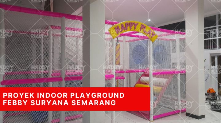 Proyek Indoor Playground Febby Suryana Semarang