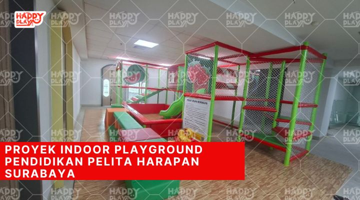Proyek Indoor Playground Pendidikan Pelita Harapan Surabaya