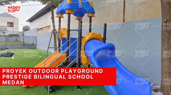 Proyek Outdoor Playground Prestige Bilingual School Medan