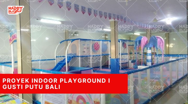 Proyek Indoor Playground I Gusti Putu Bali